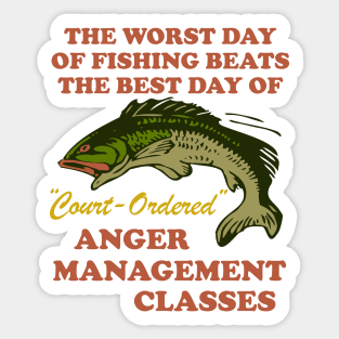 Worst Day Of Fishing Beats The Best Day Of Court Ordered Anger Management - Fishing, Meme, Oddly Specific Sticker